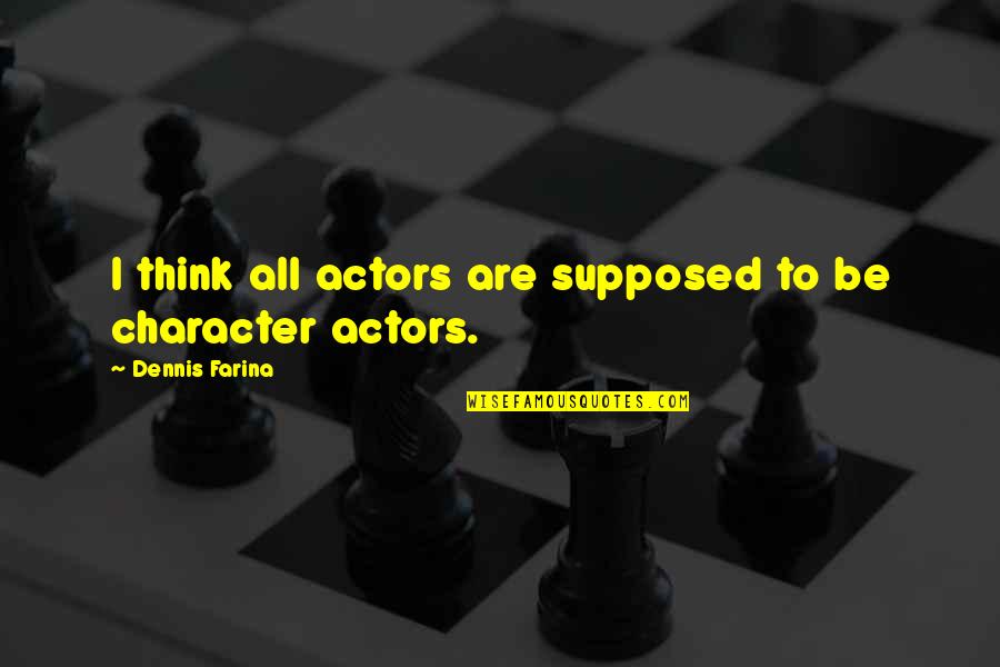 Timoshenko Theory Quotes By Dennis Farina: I think all actors are supposed to be