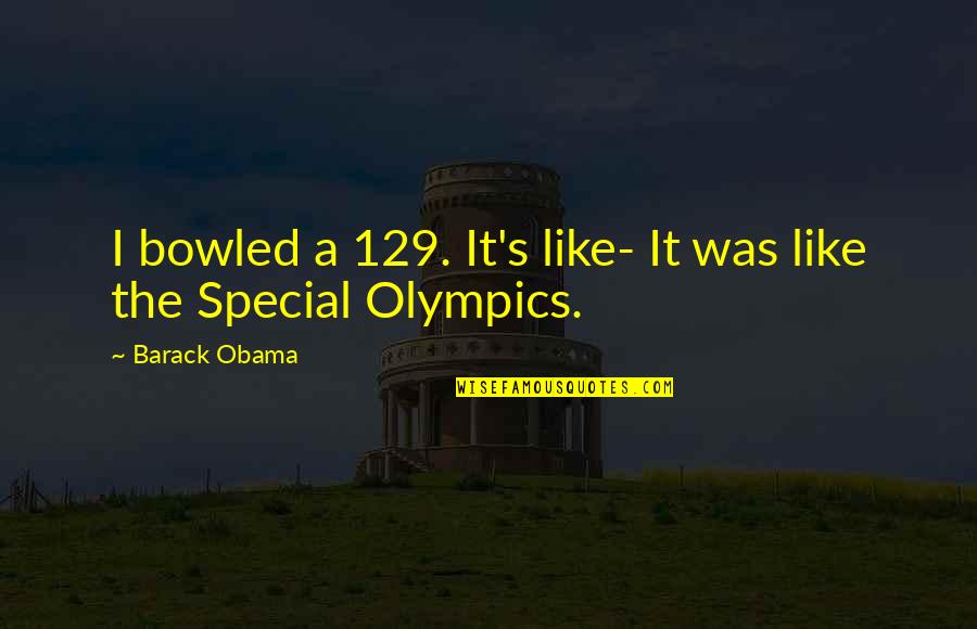 Timoshkin Elena Quotes By Barack Obama: I bowled a 129. It's like- It was