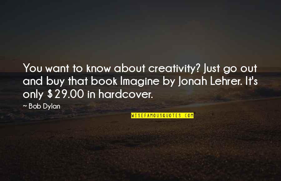 Timothee Chalamet Interview Quotes By Bob Dylan: You want to know about creativity? Just go Timothee Chalamet Interview Quotes By Bob Dylan: You want to know about creativity? Just go