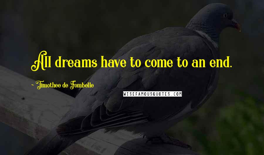 Timothee De Fombelle quotes: All dreams have to come to an end.