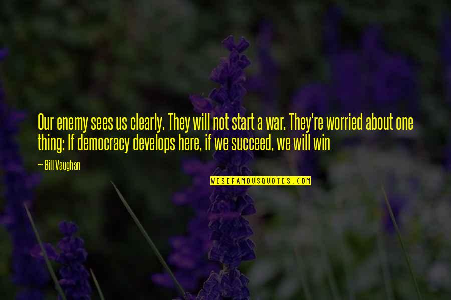 Timotheus Shoes Quotes By Bill Vaughan: Our enemy sees us clearly. They will not Timotheus Shoes Quotes By Bill Vaughan: Our enemy sees us clearly. They will not