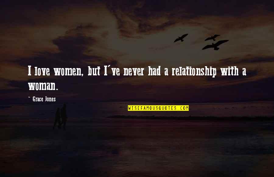 Timotheus Vermeulen Quotes By Grace Jones: I love women, but I've never had a
