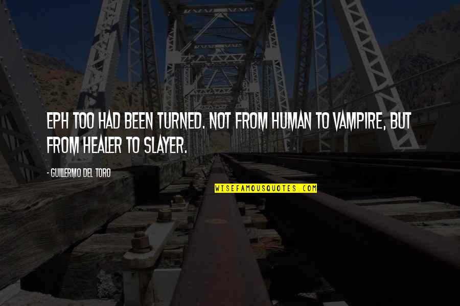 Timotheus Vermeulen Quotes By Guillermo Del Toro: Eph too had been turned. Not from human