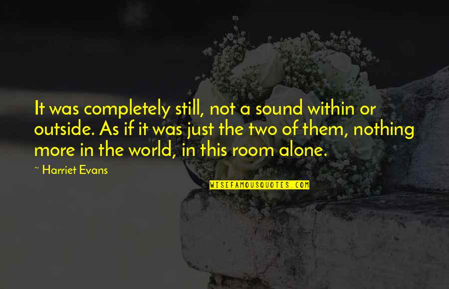 Timothy And Titus Quotes By Harriet Evans: It was completely still, not a sound within Timothy And Titus Quotes By Harriet Evans: It was completely still, not a sound within