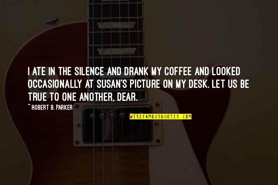 Timothy And Titus Quotes By Robert B. Parker: I ate in the silence and drank my Timothy And Titus Quotes By Robert B. Parker: I ate in the silence and drank my