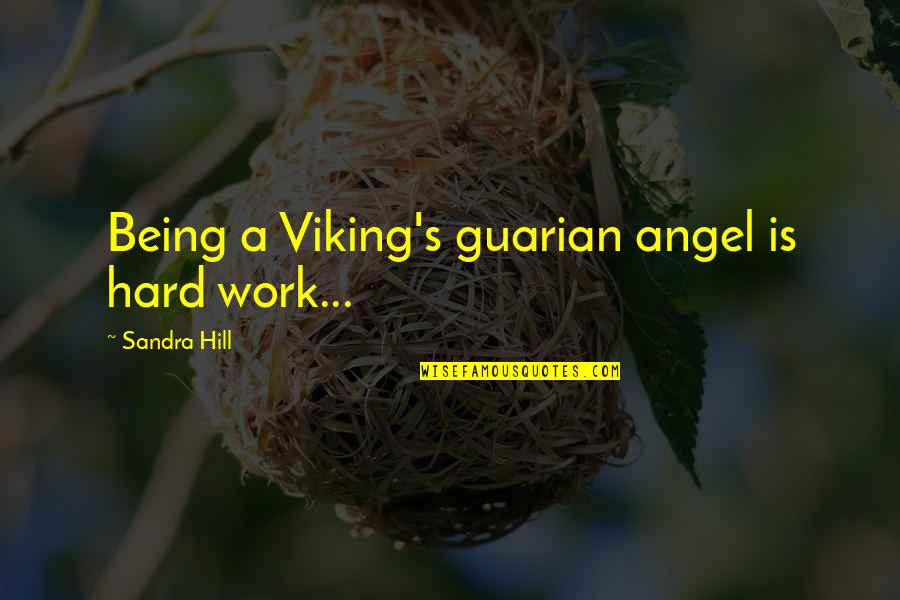 Timothy Cavendish Quotes By Sandra Hill: Being a Viking's guarian angel is hard work... Timothy Cavendish Quotes By Sandra Hill: Being a Viking's guarian angel is hard work...