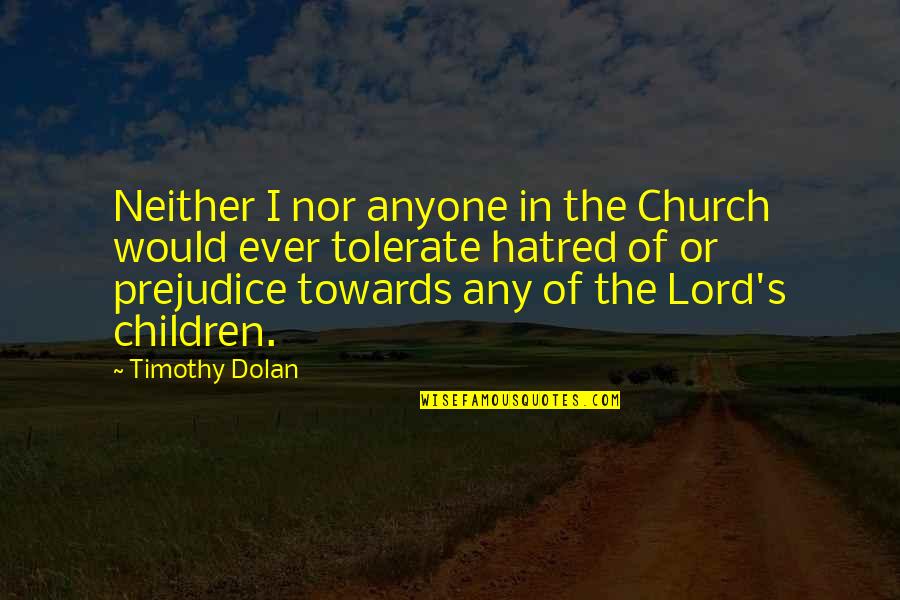 Timothy Dolan Quotes By Timothy Dolan: Neither I nor anyone in the Church would