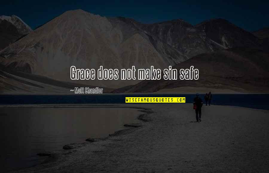 Timothy Heard Quotes By Matt Chandler: Grace does not make sin safe Timothy Heard Quotes By Matt Chandler: Grace does not make sin safe