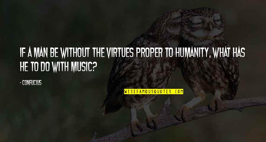 Timothy Joshua Quotes By Confucius: If a man be without the virtues proper