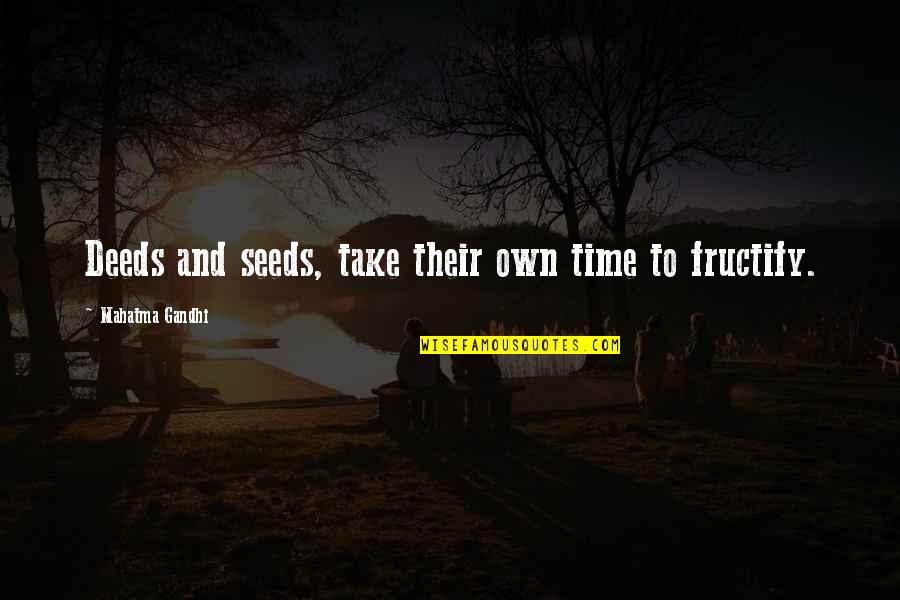 Timothy Joshua Quotes By Mahatma Gandhi: Deeds and seeds, take their own time to Timothy Joshua Quotes By Mahatma Gandhi: Deeds and seeds, take their own time to