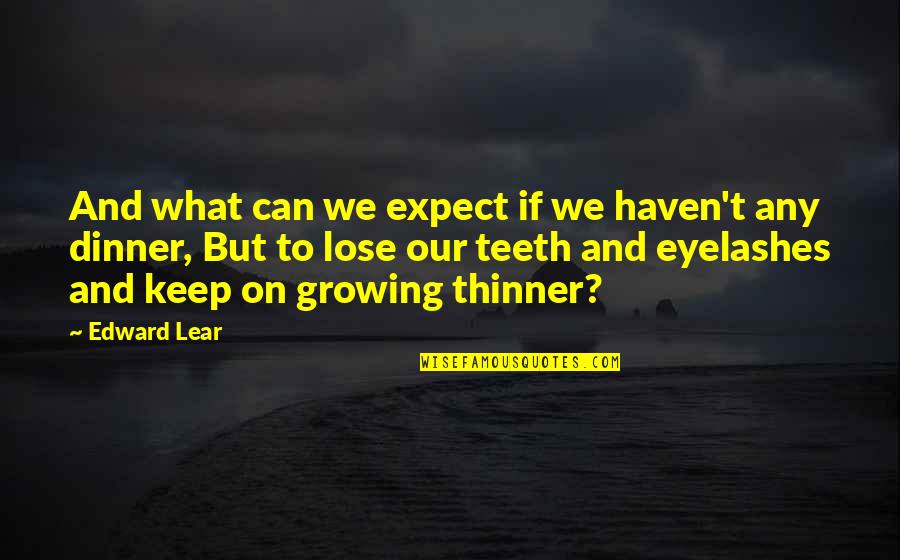 Timothy Lumsden Quotes By Edward Lear: And what can we expect if we haven't