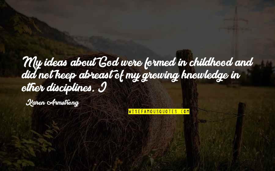 Timothy Lumsden Quotes By Karen Armstrong: My ideas about God were formed in childhood Timothy Lumsden Quotes By Karen Armstrong: My ideas about God were formed in childhood