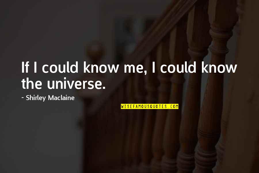 Timothy Lumsden Quotes By Shirley Maclaine: If I could know me, I could know