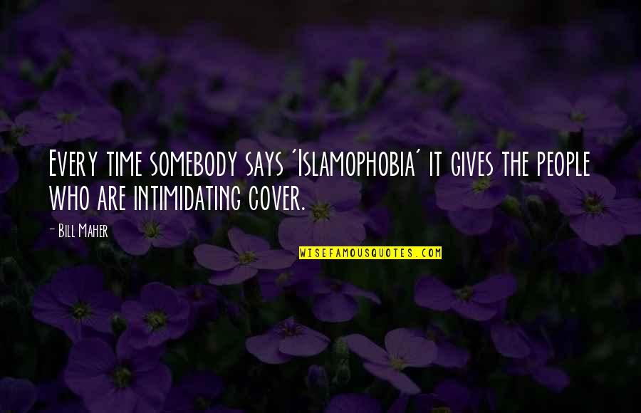 Timothy Maurice Webster Quotes By Bill Maher: Every time somebody says 'Islamophobia' it gives the