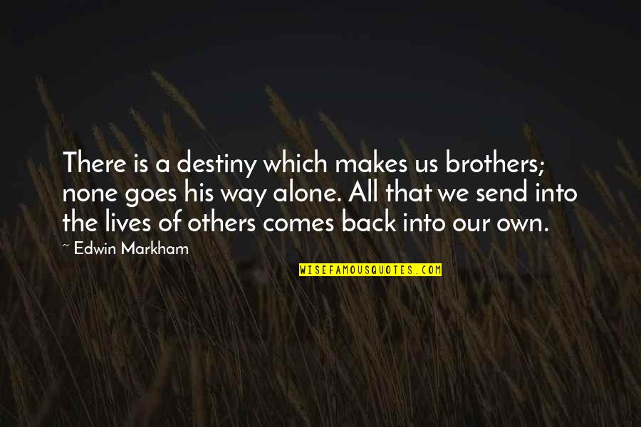 Timothy Mcveigh Quotes By Edwin Markham: There is a destiny which makes us brothers;