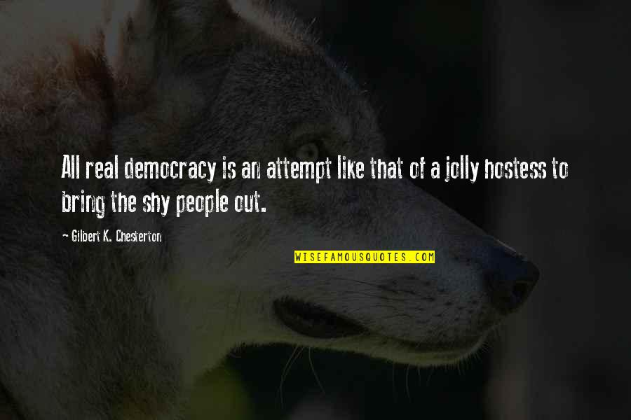Timothy Noakes Quotes By Gilbert K. Chesterton: All real democracy is an attempt like that