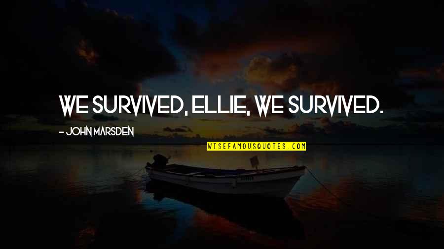 Timothy Noakes Quotes By John Marsden: We survived, Ellie, we survived.