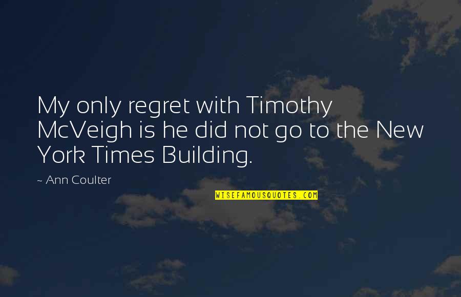 Timothy Quotes By Ann Coulter: My only regret with Timothy McVeigh is he