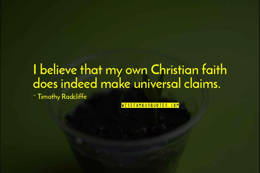 Timothy Radcliffe Quotes By Timothy Radcliffe: I believe that my own Christian faith does