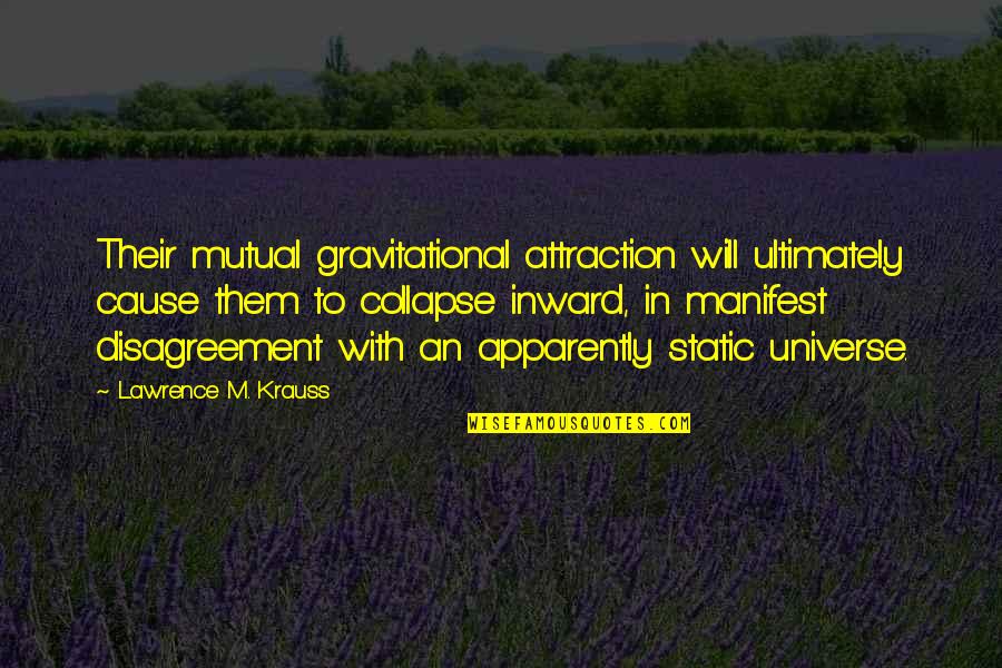 Timothy Russert Quote Quotes By Lawrence M. Krauss: Their mutual gravitational attraction will ultimately cause them Timothy Russert Quote Quotes By Lawrence M. Krauss: Their mutual gravitational attraction will ultimately cause them