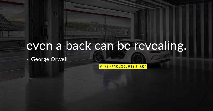Timothy Shanahan Quotes By George Orwell: even a back can be revealing. Timothy Shanahan Quotes By George Orwell: even a back can be revealing.