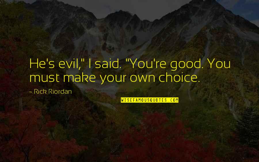 Timothy Shanahan Quotes By Rick Riordan: He's evil," I said. "You're good. You must