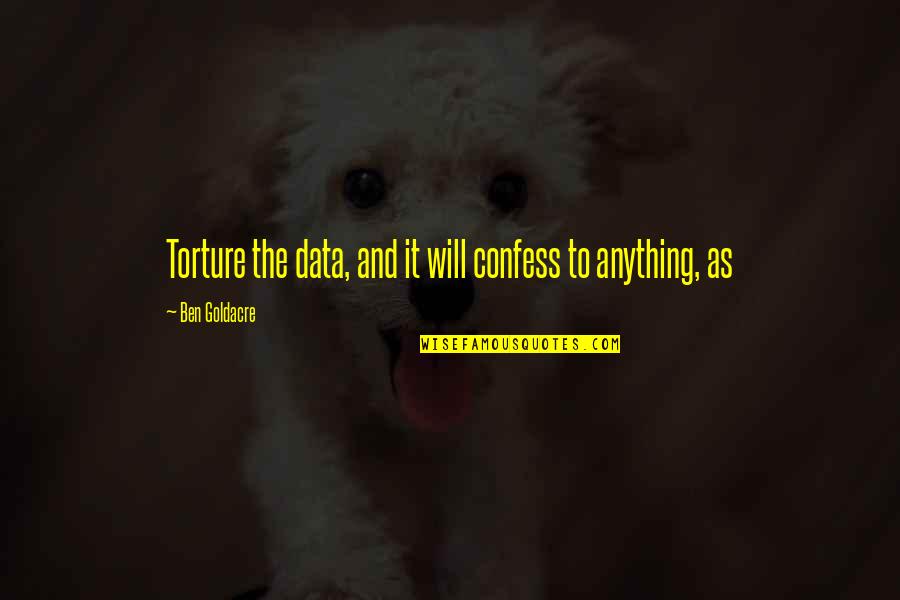 Timothy Titcomb Quotes By Ben Goldacre: Torture the data, and it will confess to Timothy Titcomb Quotes By Ben Goldacre: Torture the data, and it will confess to