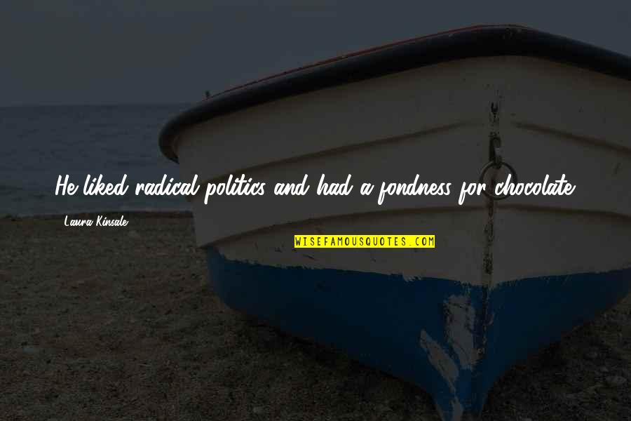 Timothy Titcomb Quotes By Laura Kinsale: He liked radical politics and had a fondness Timothy Titcomb Quotes By Laura Kinsale: He liked radical politics and had a fondness