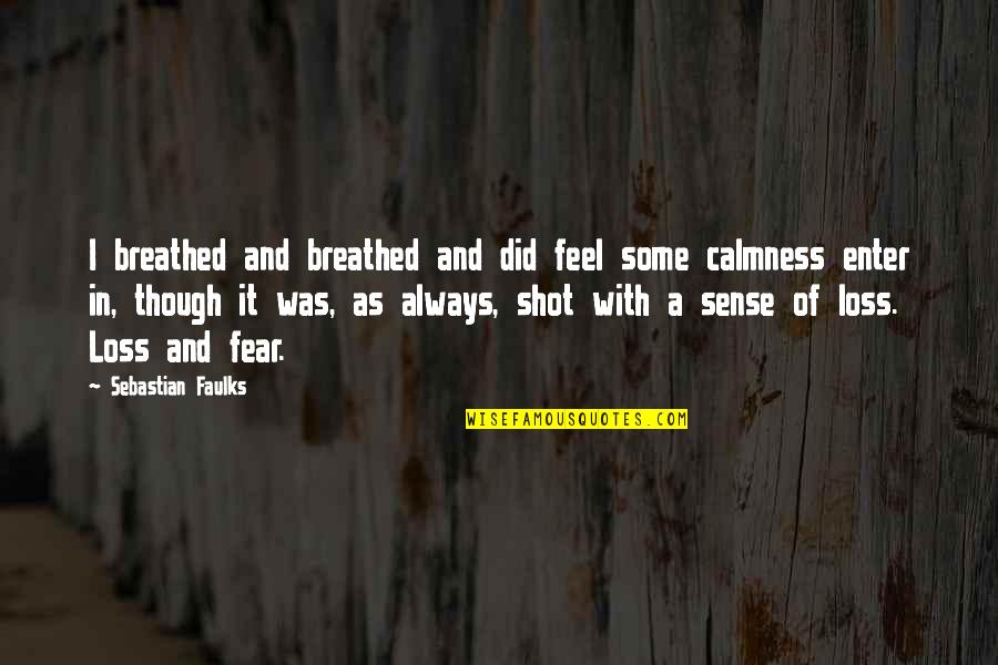 Timothys Lionville Quotes By Sebastian Faulks: I breathed and breathed and did feel some
