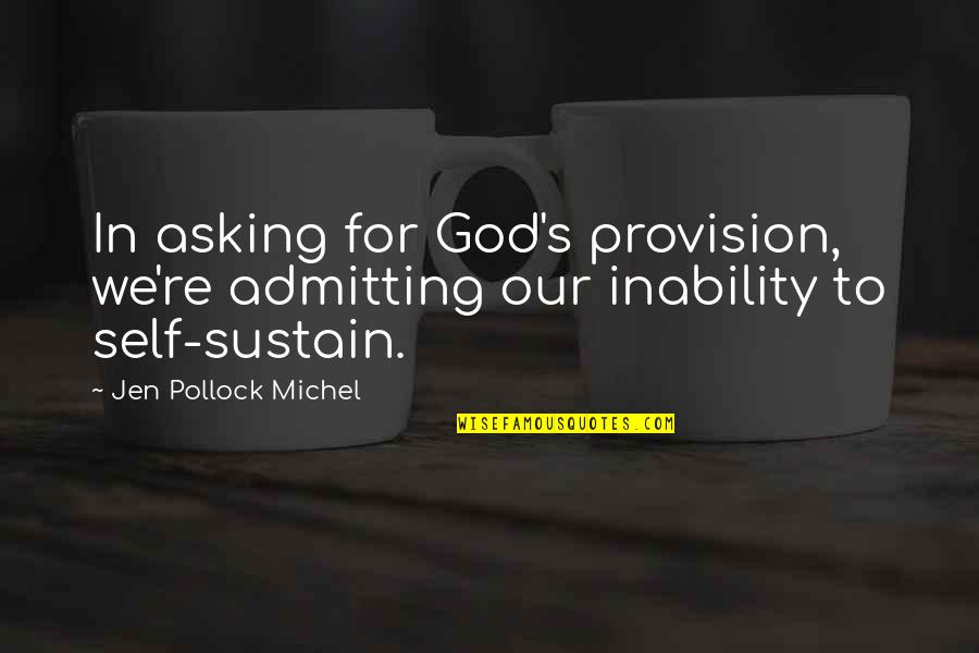 Timoti Karetu Quotes By Jen Pollock Michel: In asking for God's provision, we're admitting our