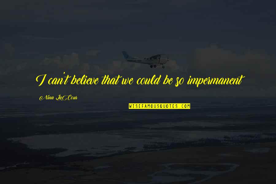 Timour Gainoulline Quotes By Nina LaCour: I can't believe that we could be so Timour Gainoulline Quotes By Nina LaCour: I can't believe that we could be so
