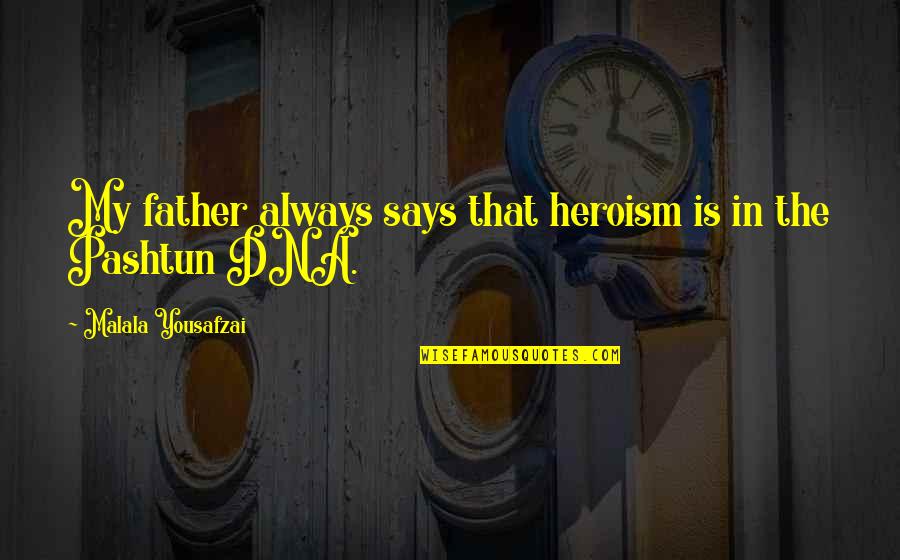 Timour Quotes By Malala Yousafzai: My father always says that heroism is in