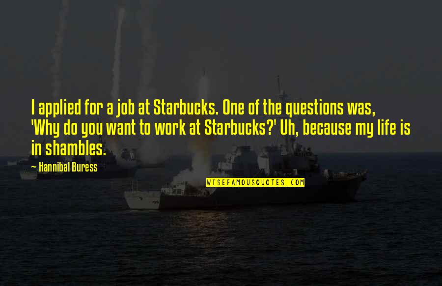 Timpani Mallets Quotes By Hannibal Buress: I applied for a job at Starbucks. One Timpani Mallets Quotes By Hannibal Buress: I applied for a job at Starbucks. One