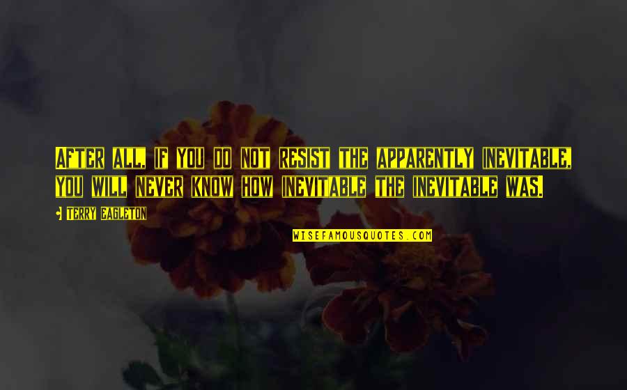 Timpany Quotes By Terry Eagleton: After all, if you do not resist the