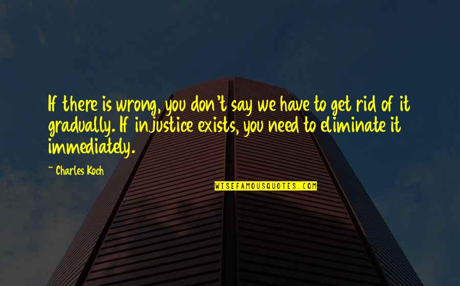 Timpo Toy Quotes By Charles Koch: If there is wrong, you don't say we Timpo Toy Quotes By Charles Koch: If there is wrong, you don't say we