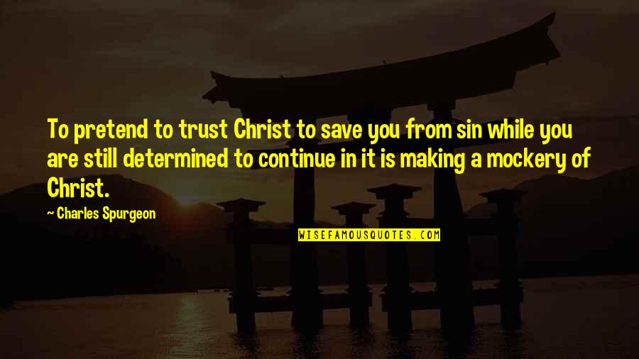 Timpone Mafia Quotes By Charles Spurgeon: To pretend to trust Christ to save you Timpone Mafia Quotes By Charles Spurgeon: To pretend to trust Christ to save you