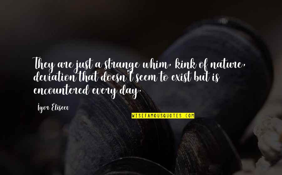 Timpone Mafia Quotes By Igor Eliseev: They are just a strange whim, kink of Timpone Mafia Quotes By Igor Eliseev: They are just a strange whim, kink of