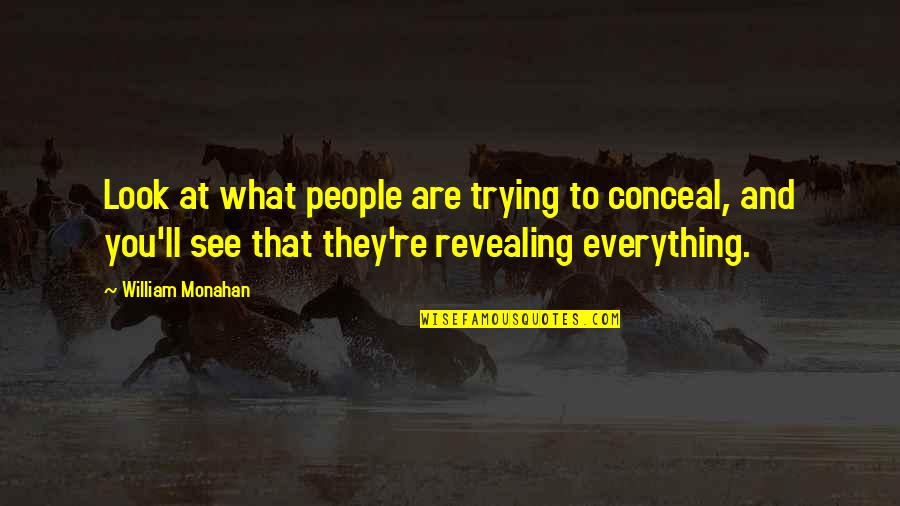 Timpul Liber Quotes By William Monahan: Look at what people are trying to conceal, Timpul Liber Quotes By William Monahan: Look at what people are trying to conceal,
