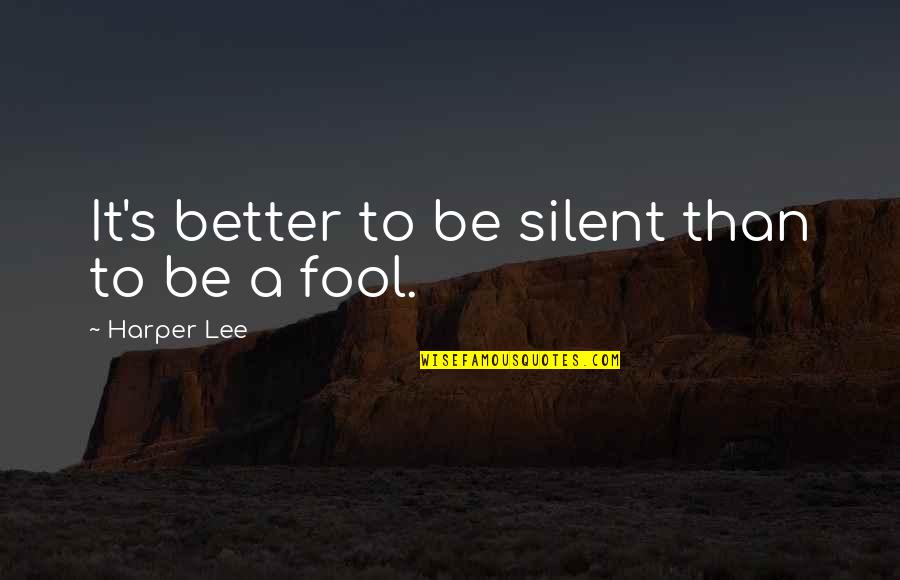 Timpul Verbelor Quotes By Harper Lee: It's better to be silent than to be