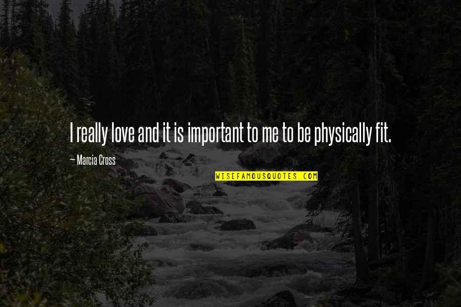 Timpul Verbelor Quotes By Marcia Cross: I really love and it is important to