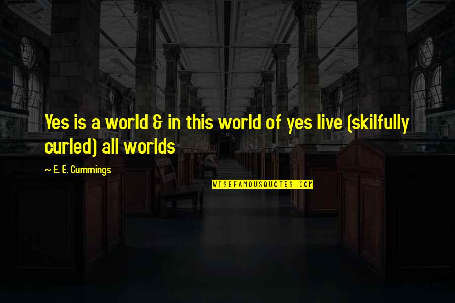 Timpul Verbului Quotes By E. E. Cummings: Yes is a world & in this world
