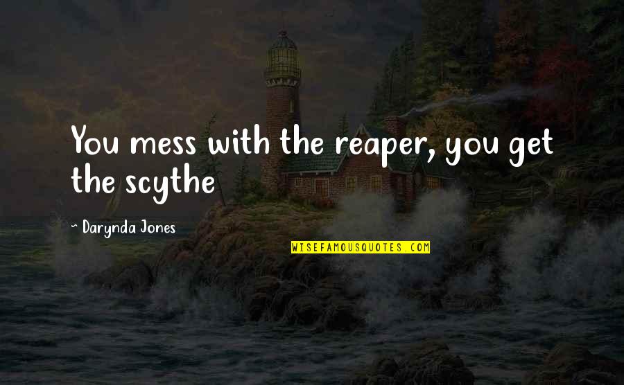 Timpurile Verbale Quotes By Darynda Jones: You mess with the reaper, you get the Timpurile Verbale Quotes By Darynda Jones: You mess with the reaper, you get the