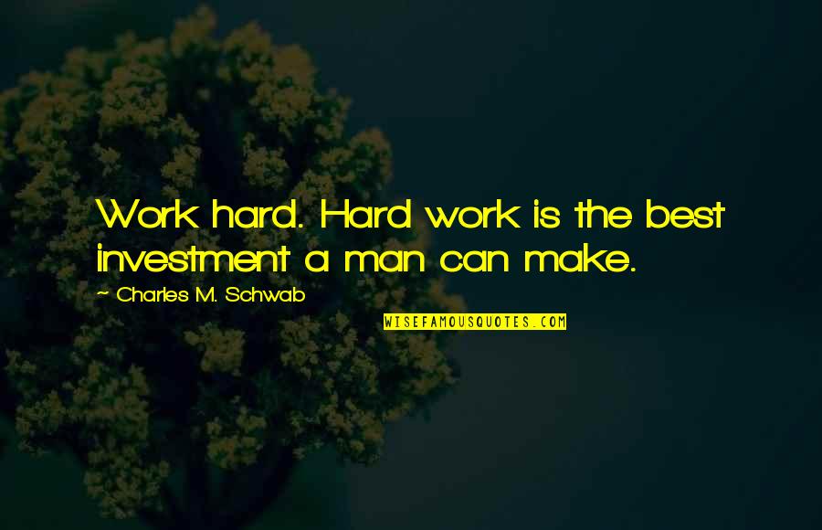 Timpurile Verbului Quotes By Charles M. Schwab: Work hard. Hard work is the best investment Timpurile Verbului Quotes By Charles M. Schwab: Work hard. Hard work is the best investment