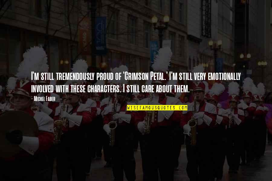Timrod Baptist Quotes By Michel Faber: I'm still tremendously proud of 'Crimson Petal.' I'm Timrod Baptist Quotes By Michel Faber: I'm still tremendously proud of 'Crimson Petal.' I'm