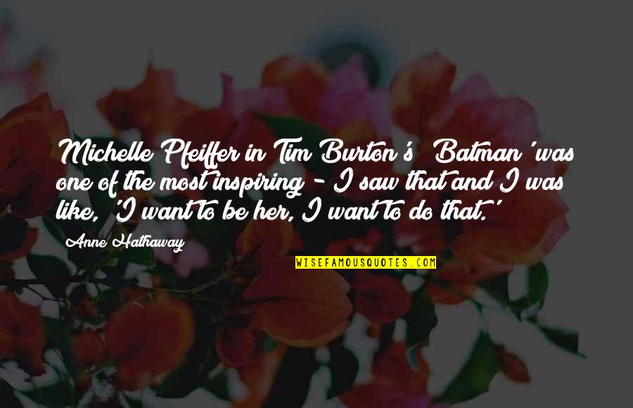 Tim's Quotes By Anne Hathaway: Michelle Pfeiffer in Tim Burton's 'Batman' was one