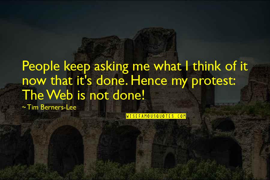 Tim's Quotes By Tim Berners-Lee: People keep asking me what I think of