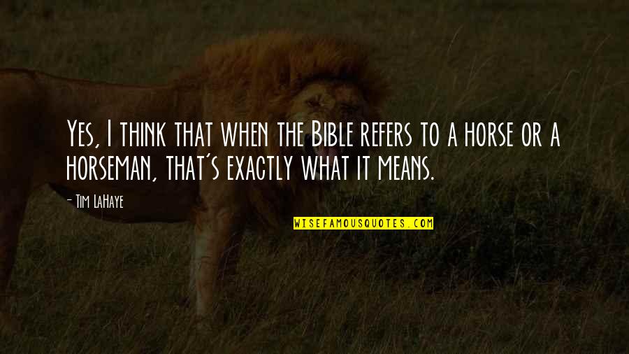 Tim's Quotes By Tim LaHaye: Yes, I think that when the Bible refers