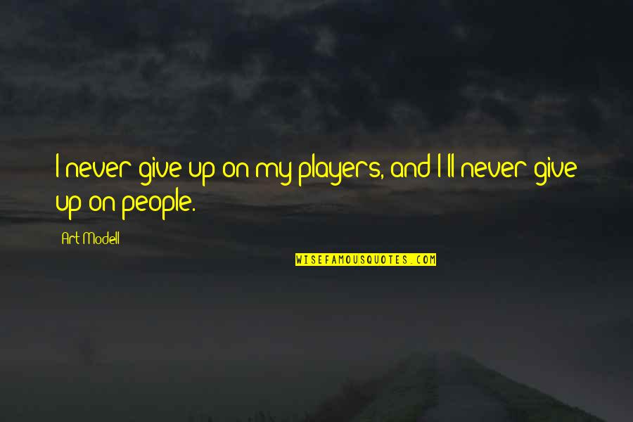 Timshel East Quotes By Art Modell: I never give up on my players, and