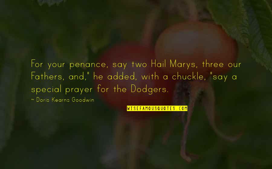 Timshel East Quotes By Doris Kearns Goodwin: For your penance, say two Hail Marys, three Timshel East Quotes By Doris Kearns Goodwin: For your penance, say two Hail Marys, three