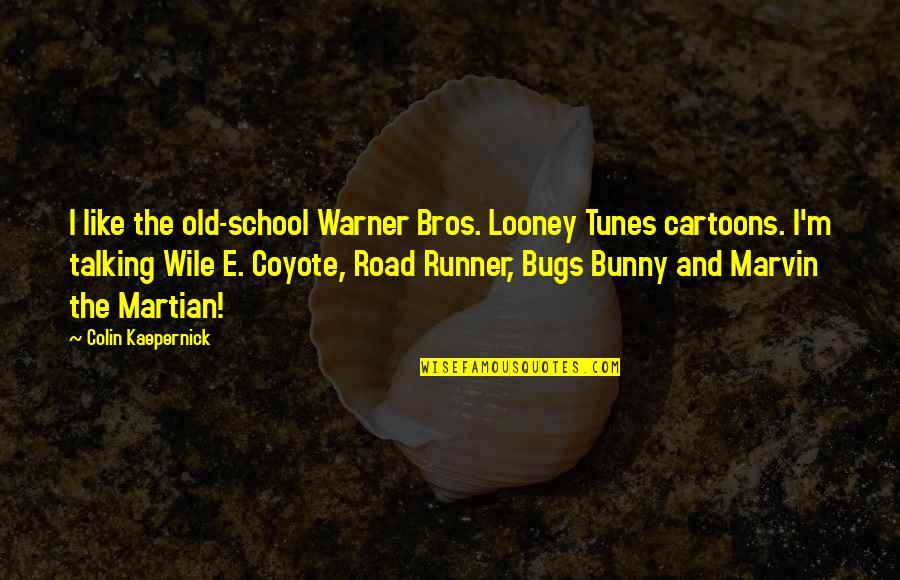 Timshel Hebrew Quotes By Colin Kaepernick: I like the old-school Warner Bros. Looney Tunes Timshel Hebrew Quotes By Colin Kaepernick: I like the old-school Warner Bros. Looney Tunes